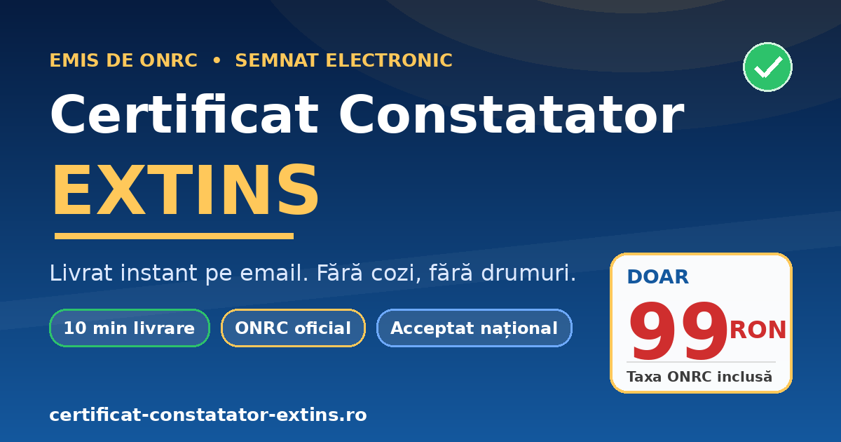 Certificat Constatator Extins ONRC — 99 RON, Livrat în 10 minute